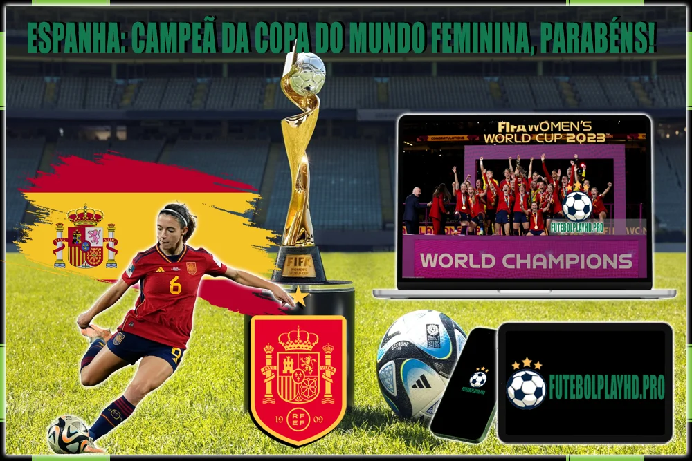Junte-se a nós na comemoração da Espanha A atual campeã da Copa do Mundo Feminina aqui no Futebol Play HD